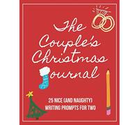 The Couple's Christmas Journal 25 Nice (And Naughty) Writing Prompts For Two: Fun Fill In The Blank Book For Couples To Write In | Christmas Couple's Activity Book