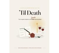The Couple's Guide to a Hot Death Planning Night: A warm, unhurried guide for couples who would rather face the inevitable together - with a pen, a ... it for the one left behind to untangle alone.