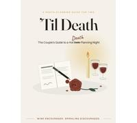 The Couple's Guide to a Hot Death Planning Night: A warm, unhurried guide for couples who would rather face the inevitable together - with a pen, a ... it for the one left behind to untangle alone.