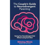 The Couple's Guide to Neurodivergent Parenting: Raising Your Neurodivergent Children Without Losing Each Other. Help for Couples with Autism, ADHD Kids: 2 (Shining Minds)