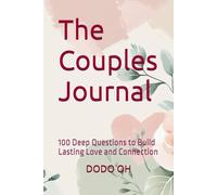 The Couples Journal: 100 Deep Questions to Build Lasting Love and Connection (100 Questions Series)