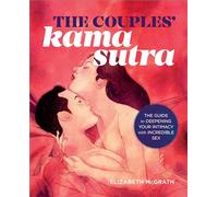 The Couples' Kama Sutra: The Guide to Deepening Your Intimacy with Incredible Sex