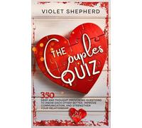 The Couples Quiz: 350 Deep and Thought-Provoking Questions to Know Each Other Better, Improve Communication, and Strengthen Your Relationship in 7 Days