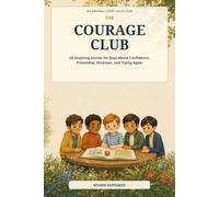 The Courage Club: 20 Inspiring Stories for Boys About Confidence, Friendship, Kindness, and Trying Again