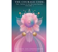 THE COURAGE CODE | VOLUME 1: Fear, Safety & the Nervous System