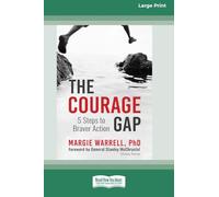 The Courage Gap: 5 Steps to Braver Action [Large Print 16 Pt Edition]