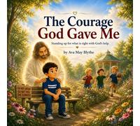 The Courage God Gave Me: A Young Boy's Journey to Standing Strong for What Is Right (The Gifts God Gave Me Series)