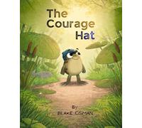 The Courage Hat: A Children’s Book About Bravery, Confidence, and Believing in Yourself