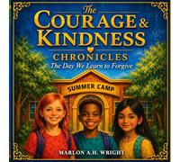 The Courage & Kindness Chronicles: The Day We Learn To Forgive