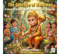 The Courage of Hanuman: A Children's Picture Book Inspired by Hindu Mythology About Bravery, Kindness, and Never Giving Up