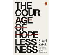 The Courage Of Hopelessness: Chronicles of a Year of Acting Dangerously