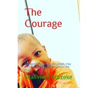 The Courage: The world may crush, may break, may bind. Yet strength is born within the mind.