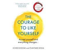 The courage to be happy: Accept Yourself and Everything Changes (Courage To series)