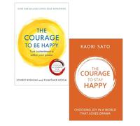 The Courage to be Happy by Ichiro Kishimi and Fumitake Koga & Courage To Stay Happy by Kaori Sato 2 Books Collection Set