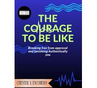 The courage to be like: Breaking Free from Approval and Becoming Authentically You