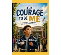 The Courage To Be Me: The Power of Being Yourself