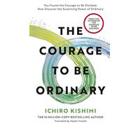 The Courage to be Ordinary: The life-changing book from the bestselling author of The Courage to be Disliked (Vermilion)