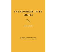 The Courage to Be Simple: 144 Reflections on Loving the Truth of Who You Are
