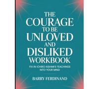 The Courage to be Unloved and Disliked Workbook