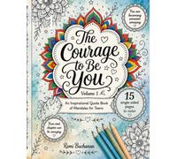 The Courage to Be You: An Inspirational Quote Book of Mandalas For Teens. VOLUME 1: A Coloring Book