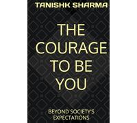 THE COURAGE TO BE YOU: BEYOND SOCIETY'S EXPECTATIONS