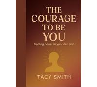 The Courage To Be You: Finding power in your own skin