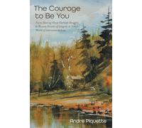 The Courage to Be You: Poems Sharing About Our Life Struggles to Become Persons of Integrity in Todays World of Interconnectedness