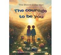 The courage to be you: Stories to Help Children Grow Brave, Kind, and Confident
