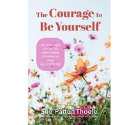 The Courage to Be Yourself: An Updated Guide to Emotional Strength and Self-Esteem (Be Yourself, Self-Help, Inner Child, Humanism Philosophy)