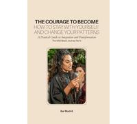 The Courage to Become: How to Stay With Yourself and Change Your Patterns (The Wild Beast Journey)