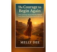 The Courage to Begin Again: How Christine Brown Woolley Walked Away from a Tied-Down Love to Live Free
