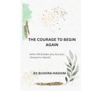 The courage to begin again: When life breaks you, but you choose to rebuild