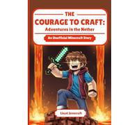 The Courage to Craft: Adventures in the Nether: An Adventure in Managing Anxiety and Finding Strength: 2