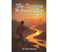 The Courage to Cross Horizons: A story of survival, resilience, and triumph