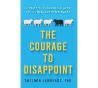 The Courage to Disappoint: A people-pleaser's guide to living authentically