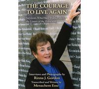 THE COURAGE TO LIVE AGAIN: Survivors Who Have Transcended the Losses of the Holocaust