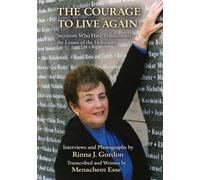 THE COURAGE TO LIVE AGAIN: Survivors Who Have Transcended the Losses of the Holocaust