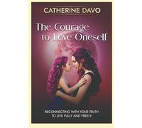 The Courage to Love Oneself: Reconnecting with Your Inner Child to Live Fully and Freely (L'audace)