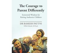 The Courage to Parent Differently: Existential Wisdom for Raising Authentic Children