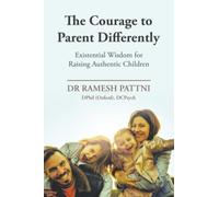 The Courage to Parent Differently: Existential Wisdom for Raising Authentic Children