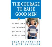 The Courage to Raise Good Men – You Don't Have to Sever the Bond with Your Son – Penguin Books