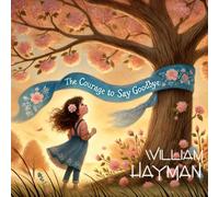 The Courage to Say Goodbye: A Journey of Healing and Love (The Courage Series)