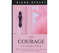 The Courage to Start Over: Reinvent Your Life After Loss, Burnout, and Emotional Collapse