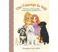 The Courage to Tell: The Power of Friendship, Compassion & Healing Grace