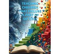 THE COURAGE TO TRY: TEACHING CHILDREN THAT FAILURE IS PART OF SUCCESS: HELP KIDS TO SUCCEED (GSU Children's & Young Reader Series)