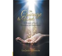 The Courage to Wait: A Memoir of God's Goodness and Faithfulness