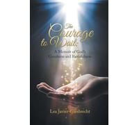 The Courage to Wait: A Memoir of God's Goodness and Faithfulness