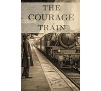 THE COURAGE TRAIN: A Journey of Courage, Faith, and a Love She Could Not Forget