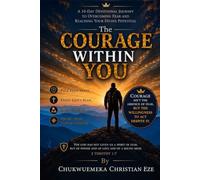 The Courage Within You: A 10-Day Devotional Journey to Overcoming Fear and Reaching Your Divine Potential