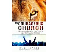 The Courageous Church: Standing Boldly for Truth in a Cowardly World